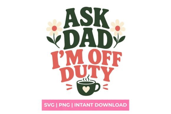 Ask Dad I'm Off Duty Mom Life SVG Review