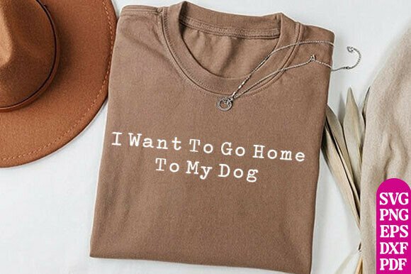 Review: I Want to Go Home to My Dog Svg Dog Love