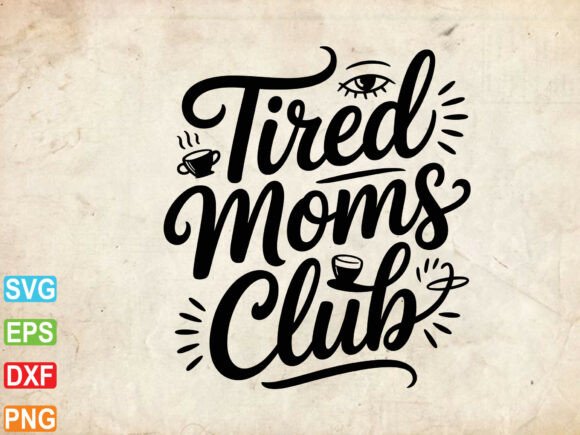 Review: Tired Moms Club SVG PNG, Mom Life Svg