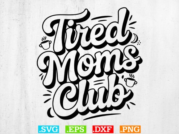 Tired Moms Club SVG: A Charming Addition for Mom Life